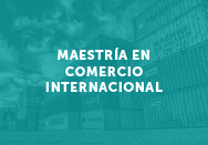 Maestría en comercio internacional