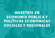 Maestría en economía pública y políticas económicas sociales y regionales